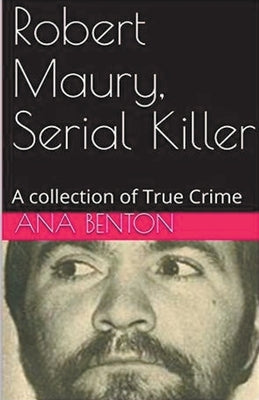 Robert Maury, Serial Killer by Benson, Ana