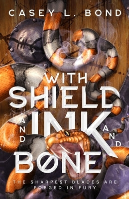 With Shield and Ink and Bone by Bond, Casey L.
