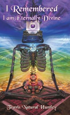 I Remembered: I Am Eternally Divine by Huntley, Travis 'Natural'