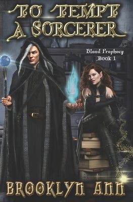 To Tempt a Sorcerer: a fantasy romance: Blood Prophecy, book 1 by Ann, Brooklyn