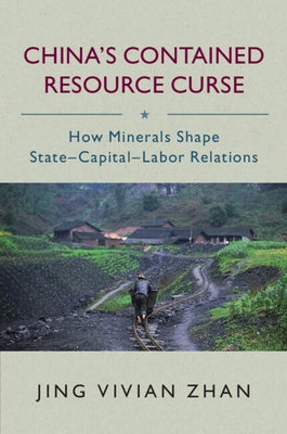 China's Contained Resource Curse by Zhan, Vivian Jing