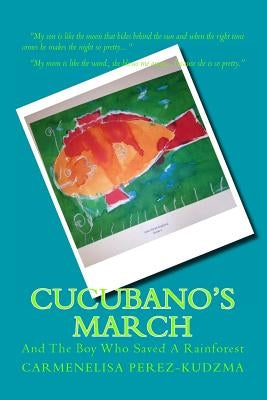 Cucubano's March: And the Boy Who Saved A Rainforest.: And the Boy Who Saved a Rainforest. by Parsons, Rich