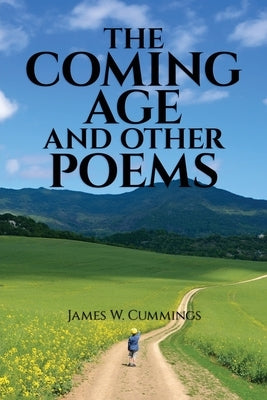 The Coming Age and Other Poems: Third Edition by Cummings, James W.