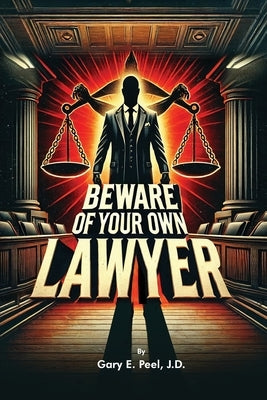 Beware of your own Lawyer by Peel, Gary E.