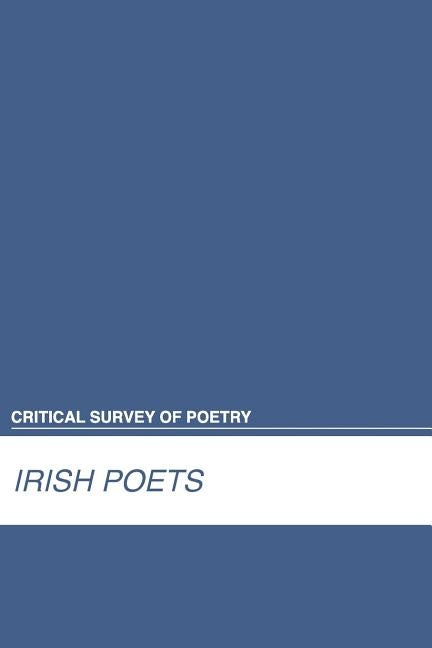 Critical Survey of Poetry: Irish Poets: 0 by Salem Press