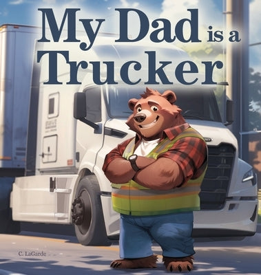 My Dad is a Trucker by Lagarde, C.