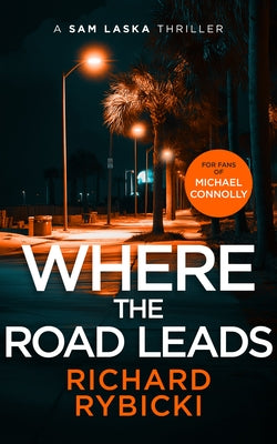 Where the Road Leads: A Sam Laska Crime Thriller by Rybicki, Richard