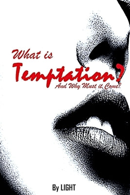 What is Temptation and Why Must it Come? by Light