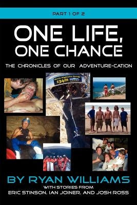 One Life, One Chance, the Chronicles of Our Adventure-Cation -Part 1 of 2 by Williams, Ryan