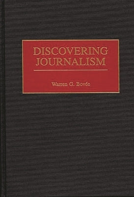 Discovering Journalism by Bovee, Warren G.
