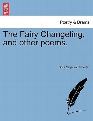 The Fairy Changeling, and Other Poems. by Shorter, Dora Sigerson