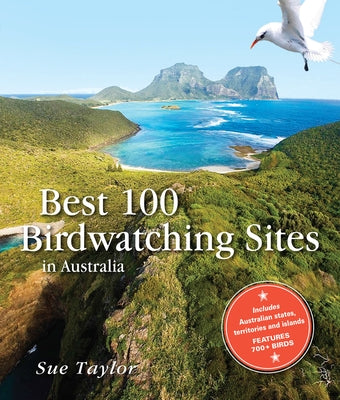 Best 100 Birdwatching Sites in Australia by Taylor, Sue