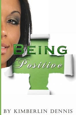 Being Positive by Dennis, Kimberlin