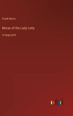 Moran of the Lady Letty: in large print by Norris, Frank