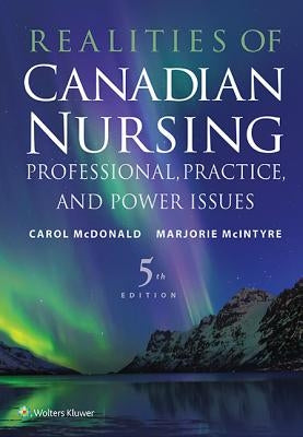 Realities of Canadian Nursing: Professional, Practice, and Power Issues by McDonald, Carol