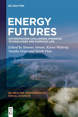 Energy Futures: Anthropocene Challenges, Emerging Technologies and Everyday Life by Abram, Simone