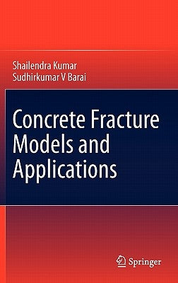 Concrete Fracture Models and Applications by Kumar, Shailendra