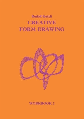 Creative Form Drawing Workbook II: Sections V-VIII by Kutzli, Rudolf
