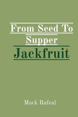 From Seed To Supper Jackfruit by Rafeal, Mack