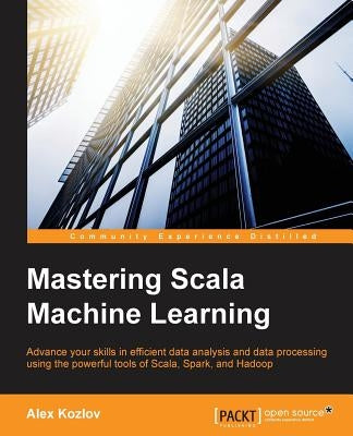 Mastering Scala Machine Learning by Kozlov, Alex