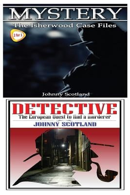 Mystery & Detective: The Isherwood Case Files & the European Quest to Find a Murderer by Scotland, Johnny
