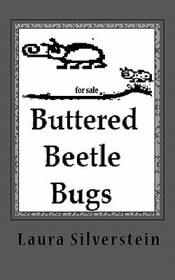 Buttered Beetle Bugs: Short poems and silly rhymes by Silverstein, Laura a.