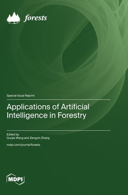 Applications of Artificial Intelligence in Forestry by Wang, Guojie