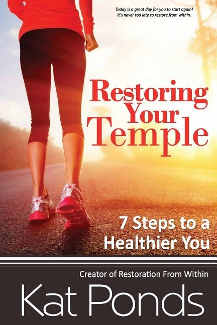 Restore Your Temple: 7 Steps to a Healthier You by Ponds, Kat