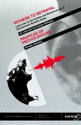 Witness to Betrayal / Profiles of Provocateurs by Williams, Kristian