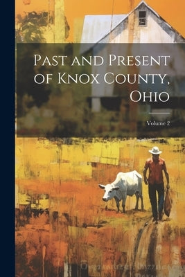 Past and Present of Knox County, Ohio; Volume 2 by Anonymous