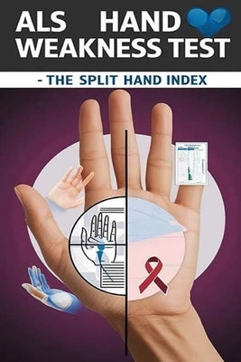 ALS Hand Weakness Test - The Split Hand Index: The split hand index might suggest hand weakness specifically due to ALS. But is it enough to make a di by Evalina, Recardim Smith
