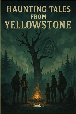 Haunting Tales from Yellowstone: A Chilling Dual-Family Horror Set in America's Most Mysterious National Park (The Yellowstone Horrors: Part 1) by Cox, Timothy W.