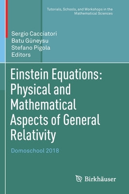 Einstein Equations: Physical and Mathematical Aspects of General Relativity: Domoschool 2018 by Cacciatori, Sergio