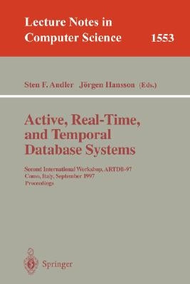 Active, Real-Time, and Temporal Database Systems: Second International Workshop, Artdb'97, Como, Italy, September 8-9, 1997, Proceedings by Andler, Sten F.