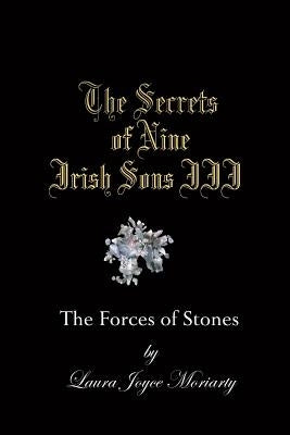 The Secrets of Nine Irish Sons III: The Forces of Stones by Moriarty, Laura Joyce