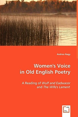 Women's Voice in Old English Poetry by Nagy, Andrea