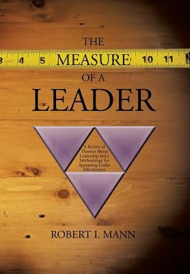 The Measure of a Leader: A Review of Theories About Leadership and a Methodology for Appraising Leader Effectiveness by Mann, Robert I.