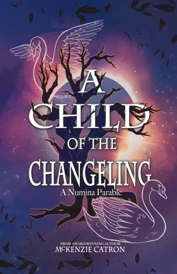 A Child of the Changeling: A fantasy adventure reminiscent of the Grimm Brothers' fairy tales and European folklore. by Catron, McKenzie