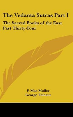The Vedanta Sutras Part I: The Sacred Books of the East Part Thirty-Four by Muller, F. Max