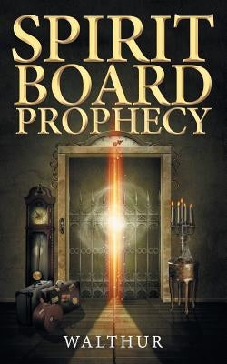 Spirit Board Prophecy by Walthur