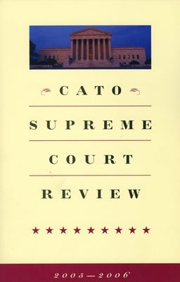Cato Supreme Court Review, 2005-2006 by Moller, Mark K.