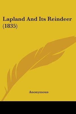 Lapland And Its Reindeer (1835) by Anonymous