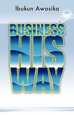 Business His Way by Awosika, Ibukun