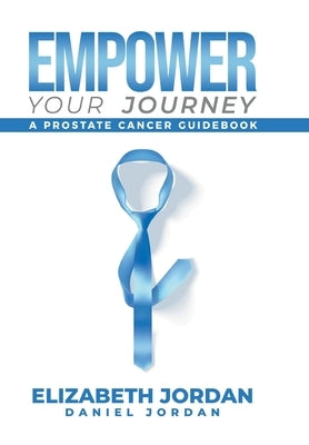 Empower Your Journey: A Prostate Cancer Guidebook by Jordan, Elizabeth