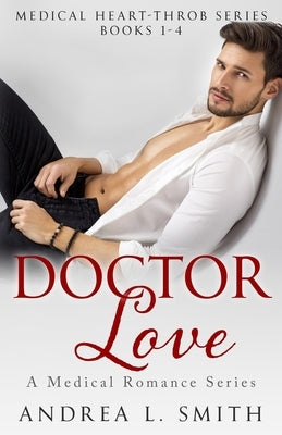 Doctor Love: A Medical Romance Series by Smith, Andrea L.