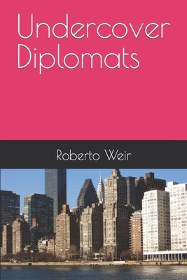 Undercover Diplomats by Weir, Roberto