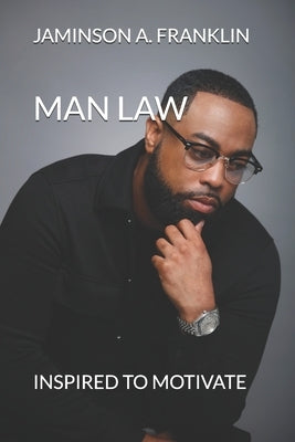 Man Law: Inspired to Motivate by Franklin, Jaminson A.