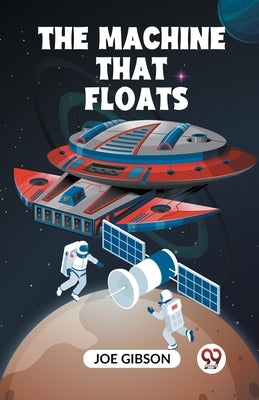 The Machine That Floats by Gibson Joe