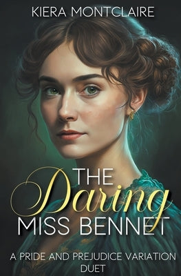 The Daring Miss Bennet: A Pride and Prejudice Variation Duet by Montclaire, Kiera