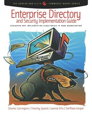 Enterprise Directory and Security Implementation Guide: Designing and Implementing Directories in Your Organization by Carrington, Charles